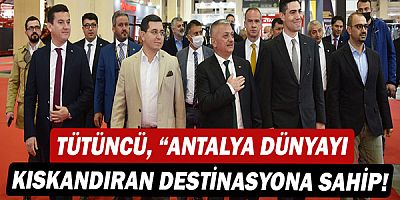 Hakan Tütüncü, “Antalya dünyayı kıskandıran destinasyona sahip”