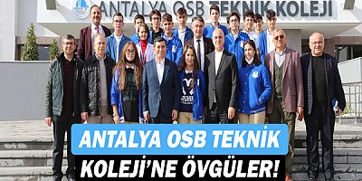 Hakan Tütüncü'den, ‘Antalya OSB Teknik Koleji’ne övgüler!'
