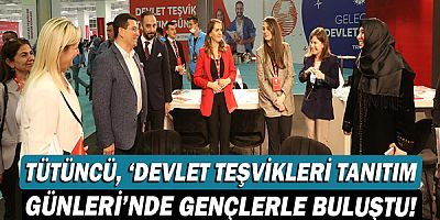 Hakan Tütüncü, ‘Devlet Teşvikleri Tanıtım Günleri’nde gençlerle buluştu!