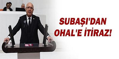 Hasan Subaşı'dan OHAL'e itiraz!