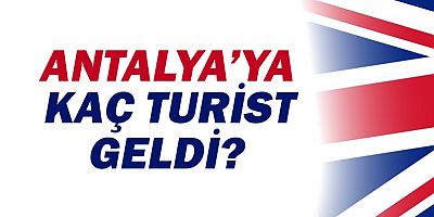 İngiltere'den Antalya'ya kaç turist geldi?