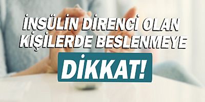 İnsülin direnci olan kişiler de beslenmeye dikkat!