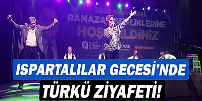 Ispartalılar Gecesi’nde türkü ziyafeti!