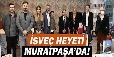 İsveç heyeti Muratpaşa’da!