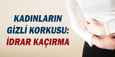 Kadınların gizli korkusu: İdrar kaçırma!