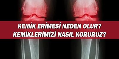 Kemik Erimesi Neden Olur? Kemiklerimizi Nasıl Koruruz?