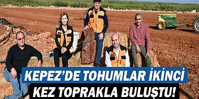 Kepez’de tohumlar ikinci kez toprakla buluştu!