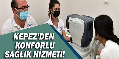 Kepez’den konforlu sağlık hizmeti!