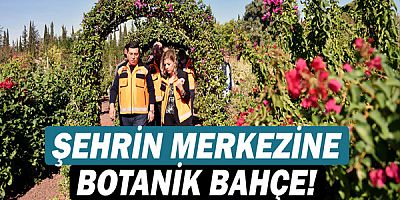 Kepez'den şehrin merkezine botanik bahçe!