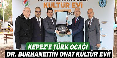 Kepez’e Türk Ocağı Dr. Burhanettin Onat Kültür Evi!