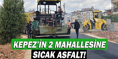 Kepez’in 2 mahallesine sıcak asfalt!