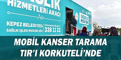 Kepez’in mobil kanser tarama TIR’ı Korkuteli’nde