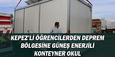 Kepez’li öğrencilerden deprem bölgesine güneş enerjili konteyner okul