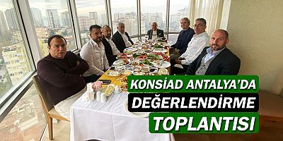 KONSİAD Antalya'da değerlendirme toplantısı