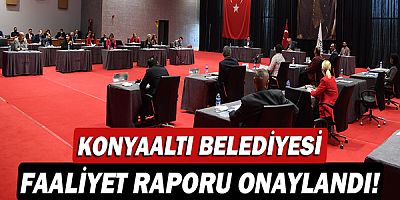 Konyaaltı Belediyesi faaliyet raporu onaylandı!