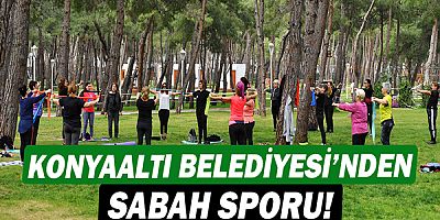 Konyaaltı Belediyesi’nden sabah sporu!