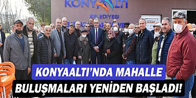 Konyaaltı’nda mahalle buluşmaları yeniden başladı!