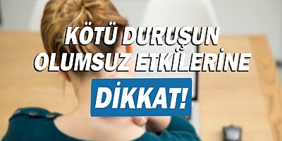 Kötü duruşun olumsuz etkilerine dikkat!