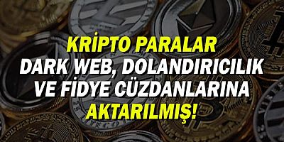 Kripto paralar dark web, dolandırıcılık ve fidye cüzdanlarına aktarılmış!
