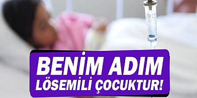 Lösemili bir çocuk anlatıyor... Benim adım Lösemili Çocuktur!