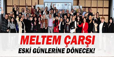 Meltem Çarşı eski günlerine dönecek 