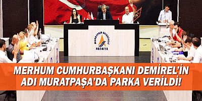 Merhum Cumhurbaşkanı Demirel’in adı Muratpaşa’da parka verildi