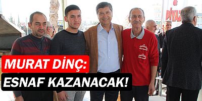 Murat Dinç: Esnaf kazanacak!