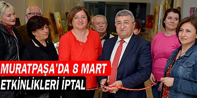 Muratpaşa’da 8 Mart etkinlikleri iptal