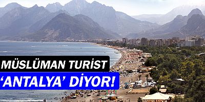 Müslüman turist, Antalya'yı tercih ediyor!