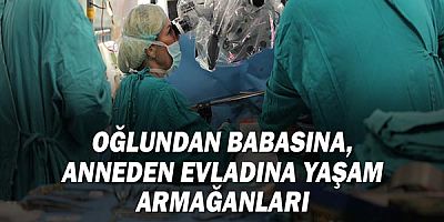 Oğlundan babasına, anneden evladına yaşam armağanları