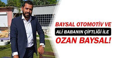 Önce Baysal Otomotiv, şimdi de Ali Babanın Çiftliği ile Ozan Baysal karşınızda!