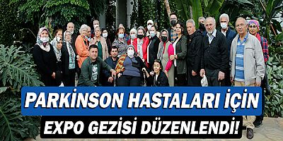 Parkinson hastaları için Expo gezisi düzenlendi!