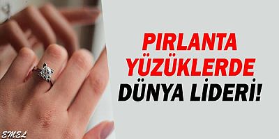 Pırlanta yüzüklerde dünya lideri!