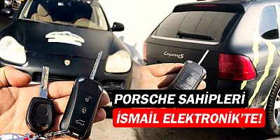 Porsche araç sahipleri İsmail Elektronik Anahtar'da!