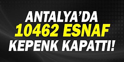 Rafet Zeybek: Antalya'da kapanan esnaf ve şirket sayısı on bini geçti!