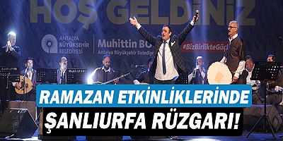 Ramazan Etkinliklerinde Şanlıurfa rüzgarı esti!