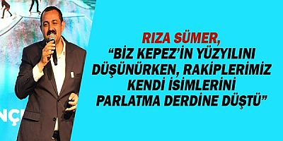 Rıza Sümer: Kepez’in sahibi Kepezlilerdir