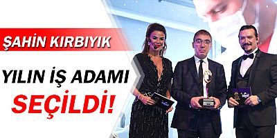 Şahin Kırbıyık, yılın iş adamı seçildi!