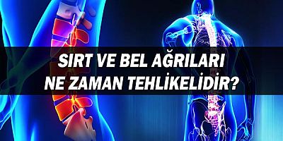 Sırt ve Bel ağrıları ne zaman tehlikelidir?