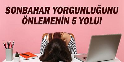 Sonbahar yorgunluğunu önlemenin 5 yolu