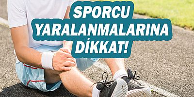 Sporcu yaralanmalarına dikkat!