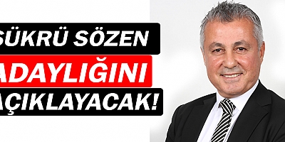 Şükrü Sözen, adaylığını açıklayacak!