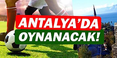 TFF karar verdi, play-off maçları Antalya'da oynanacak!