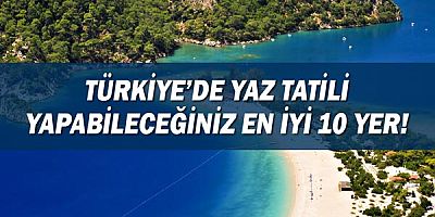 Türkiye’de Yaz Tatili Yapabileceğiniz En İyi 10 Yer