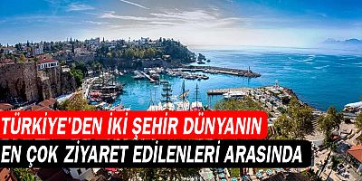 Türkiye'den iki şehir dünyanın en çok ziyaret edilenleri arasında