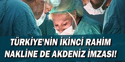 Türkiye'nin ikinci rahim nakline de Akdeniz imzası