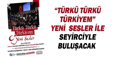 “Türkü Türkü Türkiyem” yeni  sesler ile seyirciyle buluşacak 