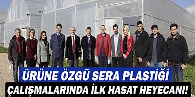 Ürüne özgü sera plastiği çalışmalarında ilk hasat heyecanı!