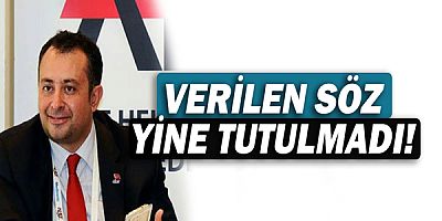 Verilen söz yine tutulmadı!