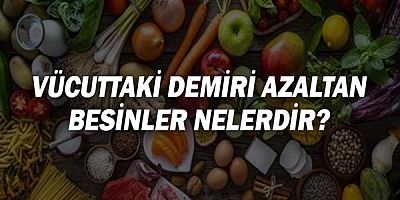 Vücuttaki Demiri Azaltan Besinler Nelerdir?